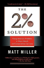 The Two Percent Solution: Fixing America's Problems In Ways Liberals And Conservatives Can Love - Matthew Miller