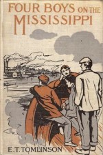 Four Boys On The Mississippi Where They Went, What They Did, and What They Saw - Everett T. Tomlinson, H.C. Edwards