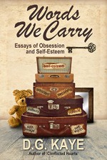 Words We Carry: Essays of Obsession and Self-Esteem - D.G. Kaye, Talia Leduc