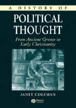 A History of Political Thought: From Ancient Greece to Early Christianity - Janet Coleman