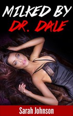 Romance: Milked By Dr. Dale - Sarah Johnson