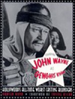 Starring John Wayne as Genghis Khan: Hollywood's All-Time Worst Casting Blunders - Damien Bona