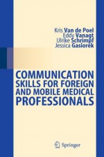 Communication Skills for Foreign and Mobile Medical Professionals - Kris Poel, Eddy Vanagt, Ulrike Schrimpf, Jessica Gasiorek