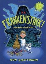 Frankenstink!: Garbage Gone Bad - Ron Lightburn