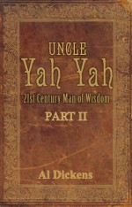 Uncle Yah Yah Part 2: 21st Century Man of Wisdom - Al Dickens