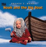 Noah And The Big Boat (Bible Babies) - Brenda C. Ward