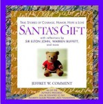 Santa's Gift: True Stories of Courage, Humor, Hope & Love - Jeffrey W. Comment, Warren Buffett