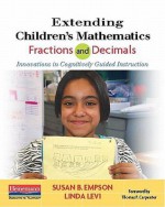 Extending Children's Mathematics: Fractions and Decimals: Innovations in Cognitively Guided Instruction - Susan B. Empson, Linda Levi