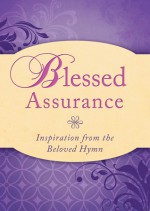 Blessed Assurance: Inspiration from the Beloved Hymn - Barbour Publishing Inc