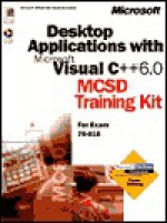 Desktop Applications with VC++ 6.0: MCSD Training Kit - Microsoft Press, Microsoft Press, Microsoft Corporation Staff