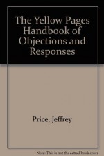 The Yellow Pages Handbook of Objections and Responses - Jeffrey Price