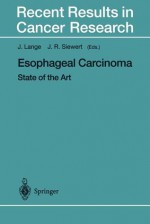 Esophageal Carcinoma: State of the Art - J. Lange, Jörg R. Siewert