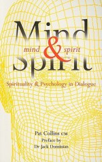 Mind and Spirit: Psychology and Spirituality in Dialogue - Pat Collins, Jack Dominian