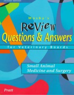 Mosby's Review Questions & Answers for Veterinary Boards: Small Animal Medicine & Surgery - Paul Pratt, James Pratt