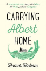 Carrying Albert Home - Homer Hickam