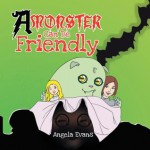 A Monster Can Be Friendly - Angela Evans