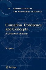 Causation, Coherence, and Concepts: A Collection of Essays - Wolfgang Spohn