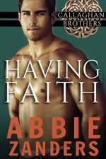 Having Faith: Callaghan Brothers, Book 7 - Abbie Zanders
