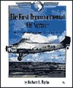 The First Transcontinental Air Service: The Story Of The Tin Goose And The Iron Horse (First Book) - Richard L. Taylor