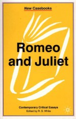 Romeo and Juliet (New Casebooks) - R.S. White