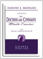 Doctrine and Covenants Made Easier Volume 1 - David J. Ridges