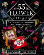 55 Flower Designs: For Cross Stitch, Canvaswork and Crewel Embroidery - Jane Greenoff, Sue Hawkins