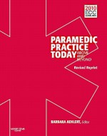 Paramedic Practice Today - Volume 1(revised Reprint): Above and Beyond - Barbara J Aehlert