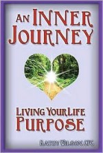 An Inner Journey: Living Your Life Purpose - Kathy Wilson