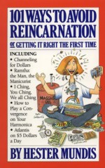 101 Ways to Avoid Reincarnation: Or, Getting It Right the First Time - Hester Mundis