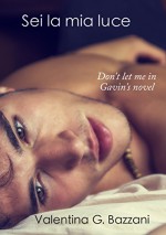 Sei la mia luce - Gavin's novel: Don't let me in - Valentina G. Bazzani, VB Graphics