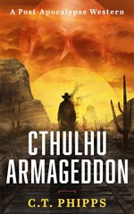 Cthulhu Armageddon - C. T. Phipps