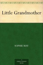 Little Grandmother - Sophie May