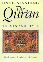 Understanding the Qur'an: Themes and Styles - Muhammad A.S. Abdel Haleem