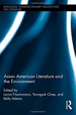 Asian American Literature and the Environment - Lorna Fitzsimmons, Youngsuk Chae, Bella Adams