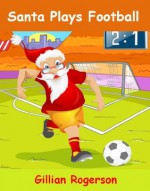 Santa Plays Football - Gillian Rogerson