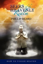 Seers of the Heavenly Realm - Phillip Beard