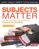 Subjects Matter, Second Edition: Exceeding Standards Through Powerful Content-Area Reading - Harvey "Smokey" Daniels, Steven Zemelman