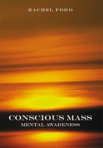 Conscious Mass:MENTAL AWARENESS : MENTAL AWARENESS - Rachel Ford