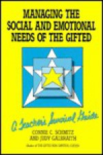 Managing the Social and Emotional Needs of the Gifted: A Teacher's Survival Guide - Judy Galbraith