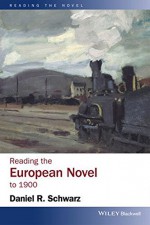 Reading the European Novel to 1900 (Reading the Novel) - Daniel R. Schwarz