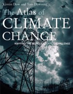 The Atlas of Climate Change: Mapping the World's Greatest Challenge - Kirstin Dow