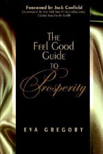 The Feel Good Guide to Prosperity - Eva Gregory