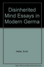 Disinherited Mind Essays in Modern Germa - Erich Heller