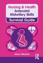 Antenatal Midwifery Skills. Alison Edwards - Alison Edwards