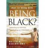 [What Is Wrong with Being Black?: Celebrating Our Heritage, Confronting Our Challenges[ WHAT IS WRONG WITH BEING BLACK?: CELEBRATING OUR HERITAGE, CONFRONTING OUR CHALLENGES ] By Ashimolowo, Matthew ( Author )Apr-01-2008 Paperback - Matthew Ashimolowo