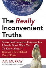 The Really Inconvenient Truths - Iain Murray