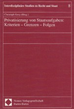 Privatisierung von Staatsaufgaben. Kriterien, Grenzen, Folgen. - Christoph Gusy