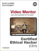 Certified Ethical Hacker (CEH) Video Mentor (Shon Harris Security Series, Video Mentor) - Shon Harris