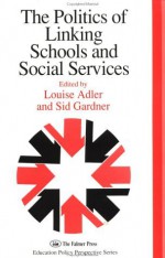 The Politics Of Linking Schools And Social Services: The 1993 Yearbook Of The Politics Of Education Association (Education Policy Perspectives) - id Gardner, Louise Adler, Sid Gardner