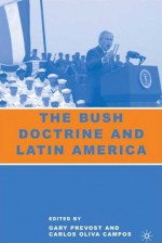 The Bush Doctrine and Latin America - Carlos Oliva Campos, Gary Prevost